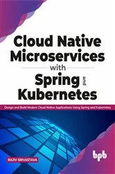 Book cover of Cloud Native Microservices with Spring and Kubernetes by Rajiv Srivastava