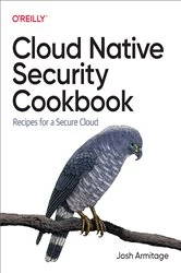 Book cover of Cloud Native Security Cookbook by Josh Armitage