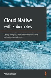 Book cover of Cloud Native with Kubernetes by Alexander Raul