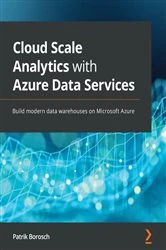 Book cover of Cloud Scale Analytics with Azure Data Services by Patrik Borosch