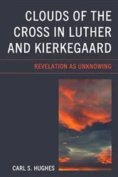 Book cover of Clouds of the Cross in Luther and Kierkegaard by Carl S. Hughes