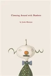 Book cover of Clowning Around with Numbers by Justin Moroyan