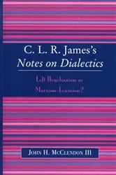 Book cover of CLR James's Notes on Dialectics by John H. McClendon