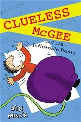 Book cover of Clueless McGee and The Inflatable Pants by Jeff Mack