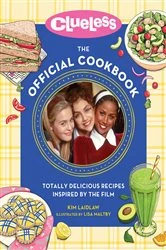 Book cover of Clueless: The Official Cookbook by Kim Laidlaw