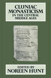 Book cover of Cluniac Monasticism in the Central Middle Ages by Noreen Hunt