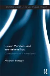 Book cover of Cluster Munitions and International Law by Alexander Breitegger