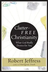 Book cover of Clutter-Free Christianity by Robert Jeffress