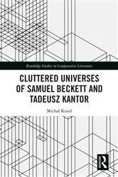 Book cover of Cluttered Universes of Samuel Beckett and Tadeusz Kantor by Michał Kisiel