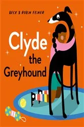 Book cover of Clyde the Greyhound by Beck Feiner