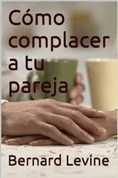 Book cover of Cómo complacer a tu pareja by Bernard Levine