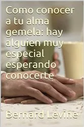 Book cover of Cómo conocer a tu alma gemela: hay alguien muy especial esperando conocerte by Bernard Levine