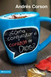 Book cover of ¿Cómo conquistar el corazón de Dios? by Andres Corson