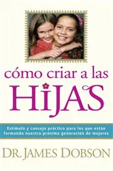 Book cover of Cómo criar a las hijas by James C. Dobson