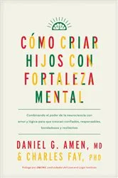 Book cover of Cómo criar hijos con fortaleza mental by Amen, MD, Daniel G.
