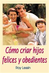 Book cover of Cómo criar hijos felices y obedientes by Roy Lessin