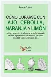 Book cover of Cómo curarse con ajo, cebolla, naranja y limón by Eugenio G. Vaga