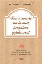 Book cover of Cómo curarse con la miel, propóleos y jalea real by Vincenzo Fabrocini
