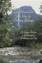 Book cover of Cómo Desarrollar una Vida de Oración Poderosa by Gregory R Frizzell