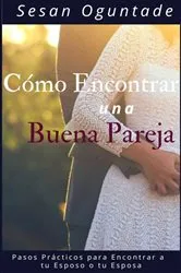 Book cover of Cómo Encontrar una Buena Pareja by Sesan Oguntade