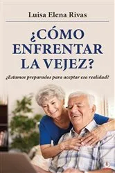 Book cover of ¿Cómo enfrentar la vejez? by Luisa Elena Rivas