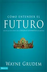 Book cover of Cómo entender el futuro by Wayne A. Grudem