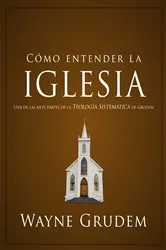 Book cover of Cómo entender la iglesia by Wayne A. Grudem