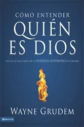 Book cover of Cómo entender quien es Dios by Wayne A. Grudem