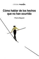Book cover of Cómo hablar de los hechos que no han ocurrido by Pierre Bayard