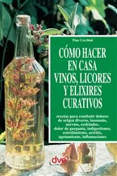Book cover of Cómo hacer en casa vinos, licores y elixires curativos by Tina Cecchini