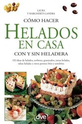 Book cover of Cómo hacer helados en casa con y sin heladera by Laura