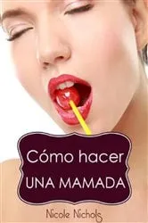 Book cover of Cómo hacer una mamada by Nicole Nichols