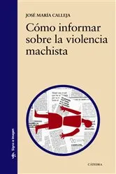 Book cover of Cómo informar sobre la violencia machista by José María Calleja