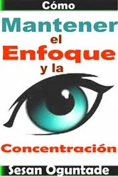 Book cover of Cómo Mantener el Enfoque y la Concentración by Unknown