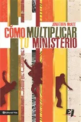 Book cover of Cómo multiplicar tu ministerio by Jonathan McKee