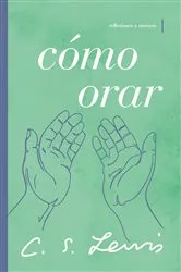 Book cover of Cómo orar by C. S. Lewis