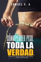 Book cover of Cómo perder peso - Toda la Verdad by Samuel C.A.