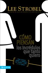 Book cover of Cómo piensan los incrédulos que tanto quiero by Lee Strobel