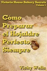 Book cover of Cómo Preparar el Hojaldre Perfecto, Siempre by Vicky Wells
