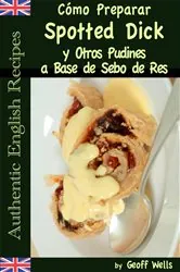 Book cover of Cómo Preparar Spotted Dick y Otros Pudines a Base de Sebo de Res by Geoff Wells