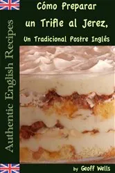 Book cover of Cómo Preparar un Trifle al Jerez, Un Tradicional Postre Inglés (Auténticas Recetas Inglesas Libro 2) by N/A