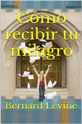 Book cover of Cómo recibir tu milagro by Bernard Levine