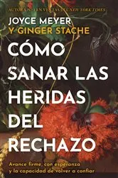 Book cover of Cómo sanar las heridas del rechazo (Healing the Wounds of Rejection) by Joyce Meyer