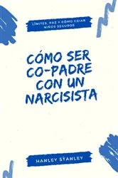 Book cover of Cómo ser co-padre con un narcisista by Hanley Stanley
