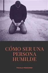 Book cover of Cómo ser una persona humilde by Paula Fragoso