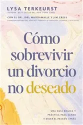 Book cover of Cómo sobrevivir a un divorcio no deseado by Lysa TerKeurst