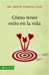 Book cover of Cómo tener éxito en la vida by Pastor David Yonggi Cho