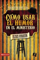 Book cover of Cómo usar el humor en el ministerio by Ulises Oyarzún
