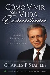 Book cover of Cómo vivir una vida extraordinaria by Charles F. Stanley
