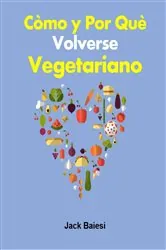 Book cover of Cómo y por qué volverse vegetariano by Jack Baiesi